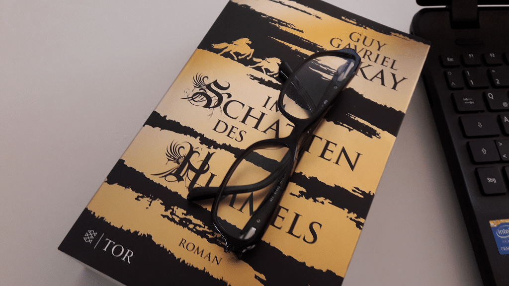 Ich brauche eine Pause – Guy Gavriel Kay: Im Schatten des Himmels